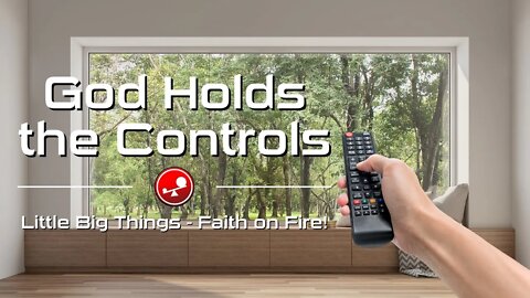 GOD HOLDS THE CONTROLS - How to Trust God! - Daily Devotional - Little Big Things