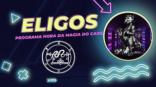 15 - Eligos - Goétia - Programa Hora da Magia do Caos