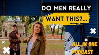 Do Men Really Want To Be In Relationships - Excerpt From All In One Podcast Ep. 8