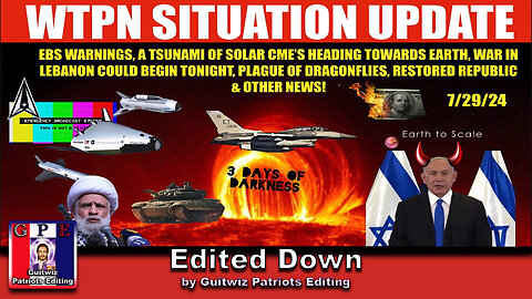 WTPN SITUATION UPDATE 7/29/24-SOLAR TSUNAMI, EBS, LEBANON WAR-Edited Down