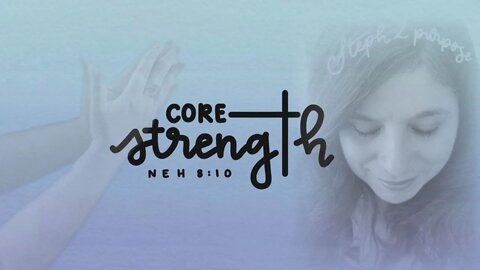 CORE STRENGTH (Episode 39): Loving God with Everything You Got