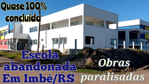 Escola abandonada em Imbé/RS obras paralisadas em quase 100% da escola concluída