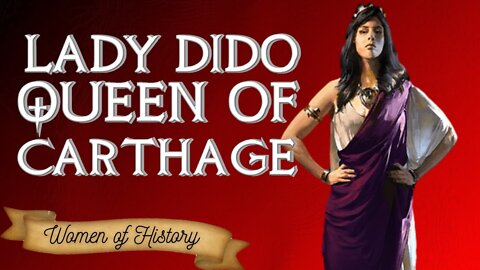 Dido of Carthage - First Ruling Queen of Carthage