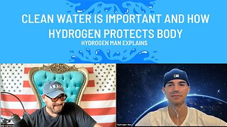 HydrogenMan Explains why Clean Water is Important and How Hydrogen Protects the Body.
