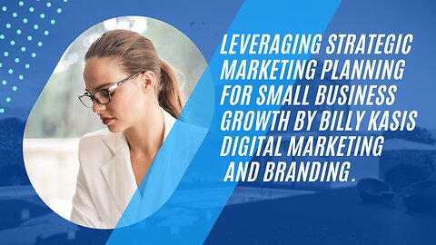 Leveraging Strategic Marketing Planning for Small Business Growth by Billy Kasis