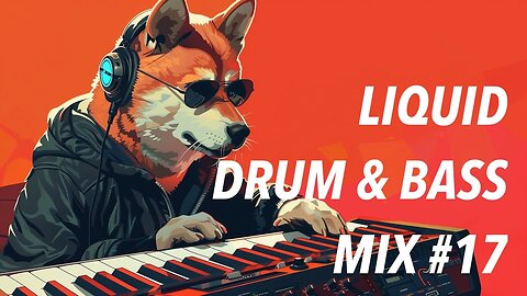 Liquid Drum and Bass Mix 17 - Soulful & Melodic Piano Liquid DnB Mix