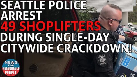 Seattle Police Arrest 49 People In A Single Day As National Retail Theft Arrest Hit Record High