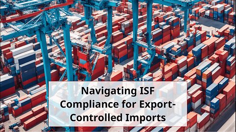 Ensuring ISF Compliance: Imports Subject to Export Controls