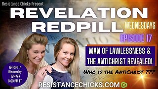 REVELATION REDPILL Wed Ep 17- Man of Lawlessness- The Antichrist REVEALED!