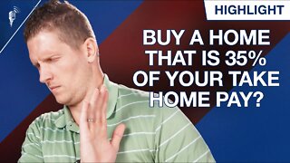 Should You Avoid Buying a Home That is 35% of Your Take Home Pay?