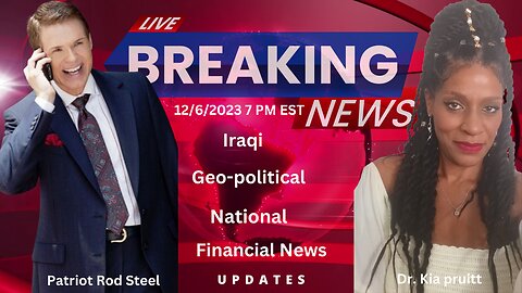 Geo-Political & Iraq News Updates ~Patriot Rod Steel & Dr. Kia Pruitt #RV #GCR