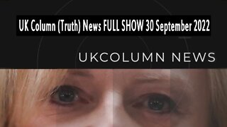 UK Column News - 30th September 2022, Full Show, including links.