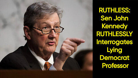 RUTHLESS: Sen John Kennedy RUTHLESSLY Interrogates Lying Democrat Professor