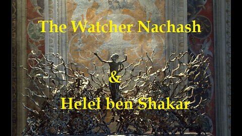 The Watcher Nachash & Helel ben Shachar