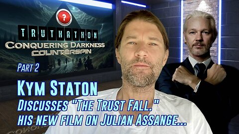 Conquering Darkness Truthathon Part 2 - Kym Staton on his film “The Trust Fall: Julian Assange”