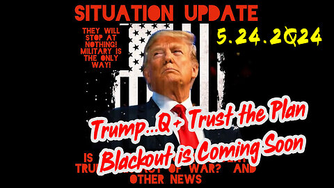 Situation Update 5-24-2Q24 ~ Q Drop + Trump u.s Military - White Hats Intel ~ SG Anon Intel