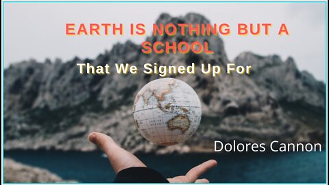 Dolores Cannon | Earth Is Nothing But A School That We Signed Up For