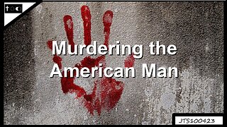 Murdering the American Man - JTS10042023