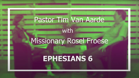 Ephesians 6 by Rosel Froese and Pastor Tim Van Aarde