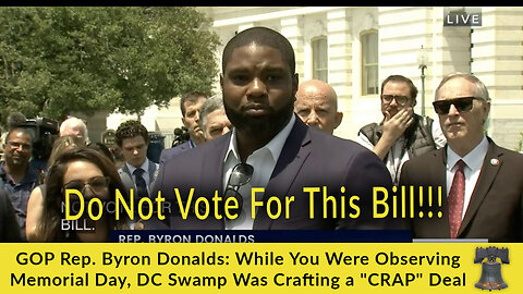 GOP Rep. Byron Donalds: While You Were Observing Memorial Day, DC Swamp Was Crafting a "CRAP" Deal