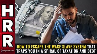 How to escape the WAGE SLAVE SYSTEM that traps you in a spiral of taxation & debt