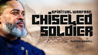 Chiseled Soldier | Spiritual Warfare | Pastor Dowell