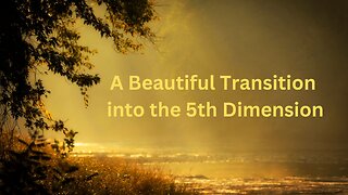 A Beautiful Transition into the 5th Dimension ∞The 9D Arcturian Council, ~ Daniel Scranton