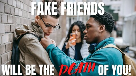 Midweek Meditations - Fake Friends Will Be The Death Of You