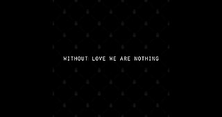 Without love we are nothing