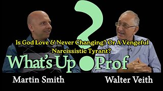WUP Walter Veith & Martin Smith - Is God Love & Never Changing? Or A Vengeful Narcissistic Tyrant?