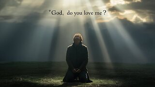 Ask God This Question: "God, Do You Love Me?" Hear His Answer! #GodsLove #FaithJourney #Jesus #God