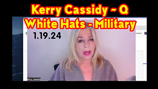 Kerry Cassidy HUGE 1/19/2Q24 - White Hats Intel