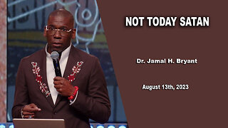 Dr. Jamal H. Bryant - NOT TODAY SATAN - Sunday 13th, August 2023