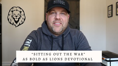 Sitting Out The War | AS BOLD AS LIONS DEVOTIONAL | April 18, 2022