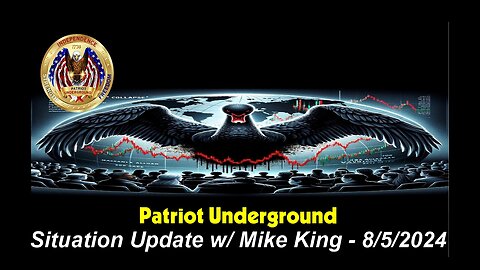 Patriot Underground Situation Update w/ Mike King - 8/5/2024