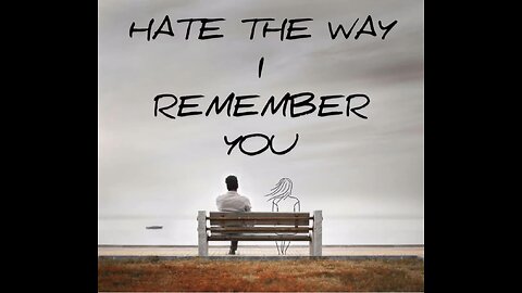 HATE THE WAY I REMEMBER YOU AUDIO