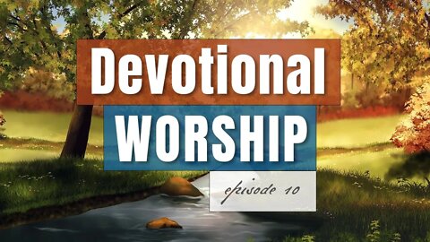 Episode 10 - Devotional Worship, by Pablo Pérez (Spontaneous Live Worship for Prayer or Bible Study)