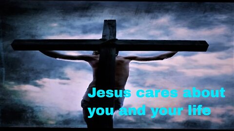 God cares about you and your life!