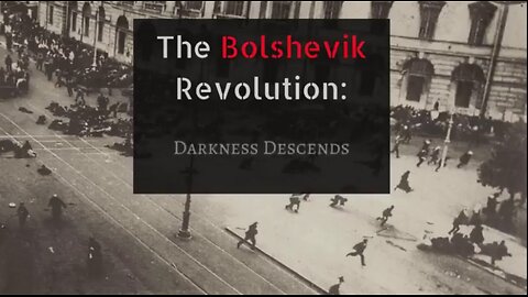 THE BOLSHEVIK REVOLUTION- DARKNESS DESCENDS