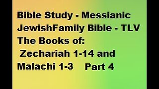 Bible Study - Messianic Jewish Family Bible - TLV - The Books of Zechariah & Malachi - Part 4