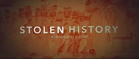 STOLEN HISTORY PART 1 - Nothing is as it Seems