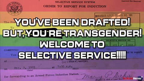 You've been DRAFTED, but you're TRANSGENDER Sucks to be you! Draft Board overrides your gender!