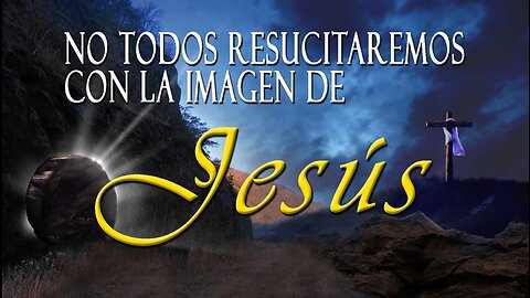 Parte4 Vid5 No Todos Llegaremos a Ser Como Jesús