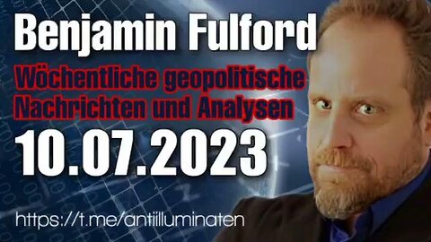 BENJAMIN FULFORD: WOCHENBERICHT VOM 10.07.2023 - TRUMP NEWS