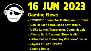 Gaming News | 12VHPWR | UR5 Lumen | Aliens Dark descent | Layers of Fear | Deals | 16 JUN 2023
