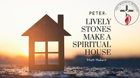 Peter: Lively Stones Make a Spiritual House