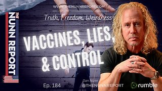 Ep. 184 Vaccines, Lies, & Control | The Nunn Report w/ Dan Nunn