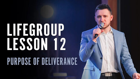 Life Group Lesson 12 - Purpose of Deliverance