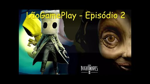Little Nightmares 2 LãoGamePlay - Episódio 2