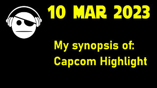 Capcom highlight 2023 | My main take | 10 MAR 2023